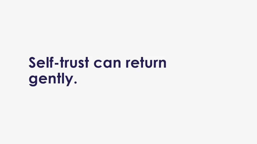 Clean, open background with gentle text affirming that self-trust can return at a supportive pace.