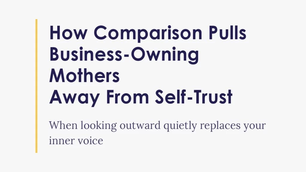 How comparison in business pulls business-owning mothers away from self-trust and their inner voice